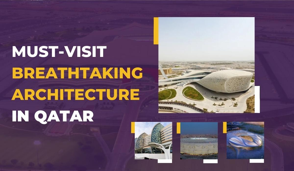 5 Must-Visit Breathtaking Architectures in Qatar